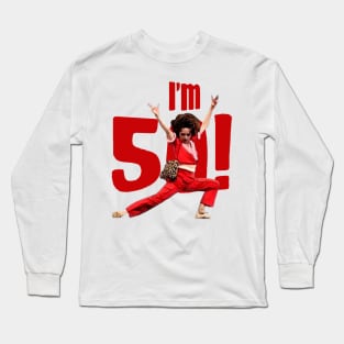 I'm 50 sally o'malley im 50 Long Sleeve T-Shirt